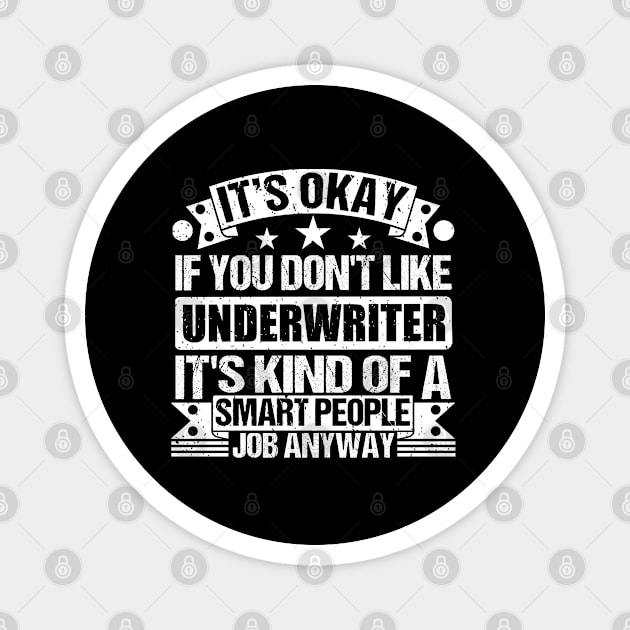 Underwriter lover It's Okay If You Don't Like Underwriter It's Kind Of A Smart People job Anyway Magnet by Benzii-shop 